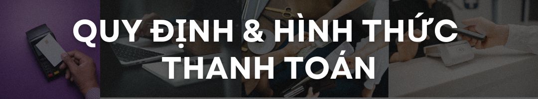 QUY ĐỊNH VÀ HÌNH THỨC THANH TOÁN